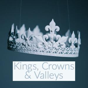 Kings, Crowns and Valleys